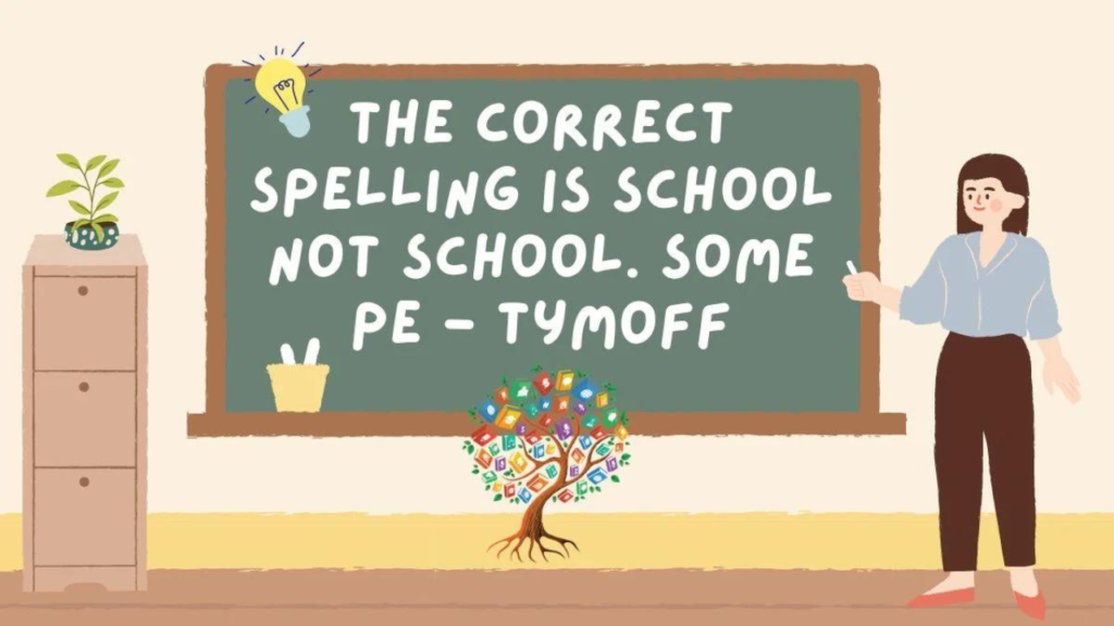 The Correct Spelling Is School Not School. Some Pe - Tymoff